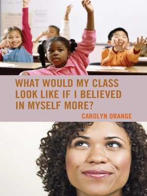 cover image of What Would My Class Look Like If I Believed in Myself More?